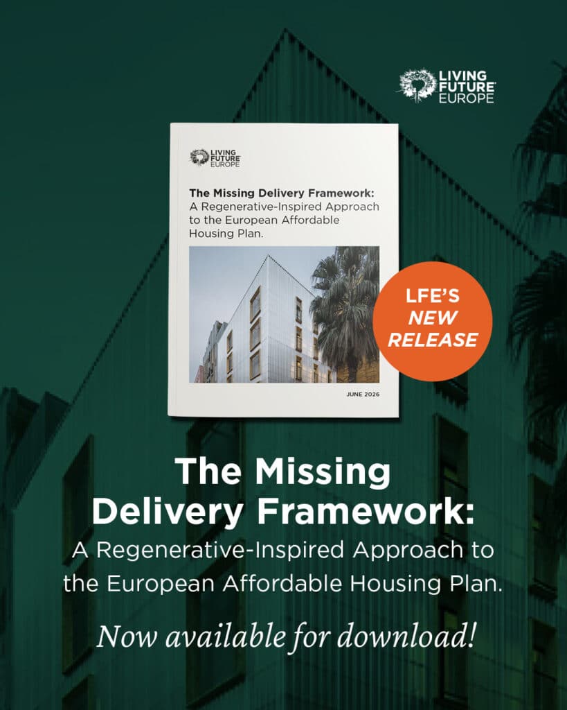 Promotional graphic for Living Future Europe’s publication “The Missing Delivery Framework: A Regenerative-Inspired Approach to the European Affordable Housing Plan,” featuring the report cover over a modern residential building background with a badge reading “LFE’s New Release” and the text “Now available for download!”.